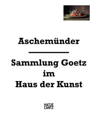 Aschemunder: Sammlung Goetz im Haus der Kunst