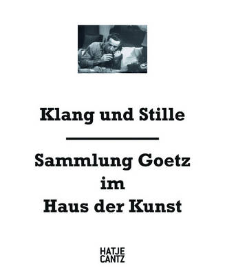 Klang und Stille: Sammlung Goetz im Haus der Kunst