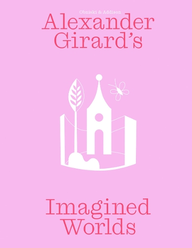Alexander Girard’s Imagined Worlds