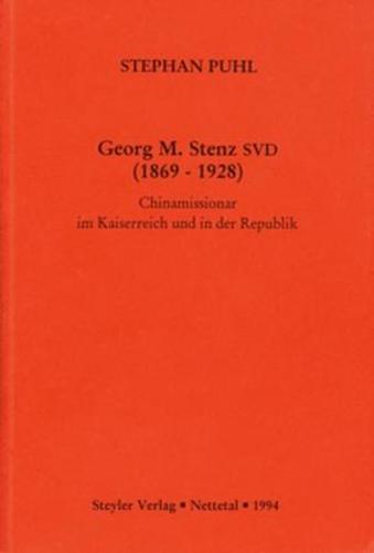 Georg M. Stenz SVD (1869-1928): Chinamissionar im Kaiserreich und in der Republik