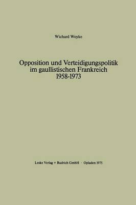 Opposition und Verteidigungspolitik im gaullistischen Frankreich 1958–1973