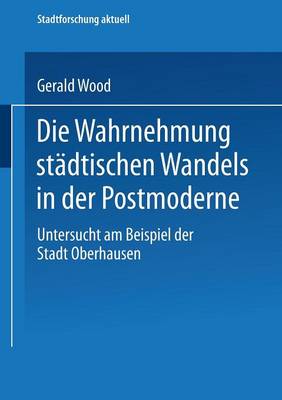 Die Wahrnehmung städtischen Wandels in der Postmoderne