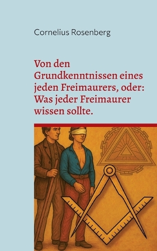 Von den Grundkenntnissen eines jeden Freimaurers, oder