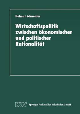 Wirtschaftspolitik zwischen oekonomischer und politischer Rationalitat