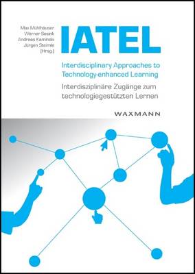 Interdisciplinary Approaches to Technology-enhanced Learning  -  Interdisziplinare Zugange Zum Technologiegestutzen Lernen