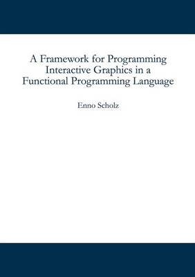 A Framework for Programming Interactive Graphics in a Functional Programming Language