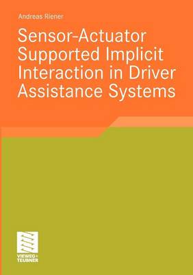 Sensor-Actuator Supported Implicit Interaction in Driver Assistance Systems