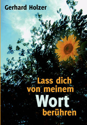Lass dich von meinem Wort berühren