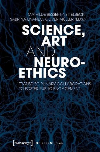 Science, Art, and Neuroethics – Transdisciplinary Collaborations to Foster Public Engagement