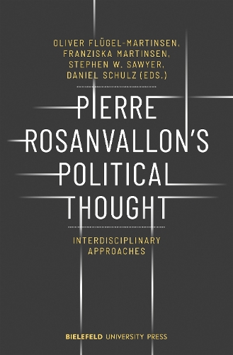 Pierre Rosanvallon′s Political Thought – Interdisciplinary Approaches