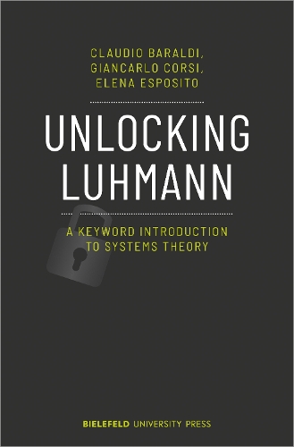 Unlocking Luhmann – A Keyword Introduction to Systems Theory
