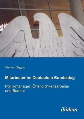 Mitarbeiter im Deutschen Bundestag. Politikmanager, �ffentlichkeitsarbeiter und Berater