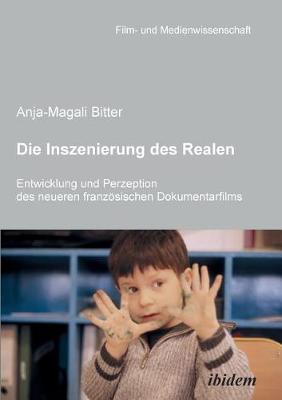 Die Inszenierung des Realen. Entwicklung und Perzeption des neueren franz�sischen Dokumentarfilms.