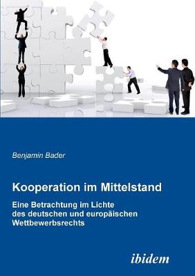 Kooperation im Mittelstand. Eine Betrachtung im Lichte des deutschen und europ�ischen Wettbewerbsrecht