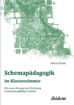Schemap�dagogik im Klassenzimmer. Ein neues Konzept zur F�rderung verhaltensauff�lliger Sch�ler