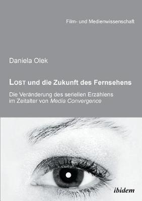 Lost und die Zukunft des Fernsehens. Die Ver�nderung des seriellen Erz�hlens im Zeitalter von Media Convergence