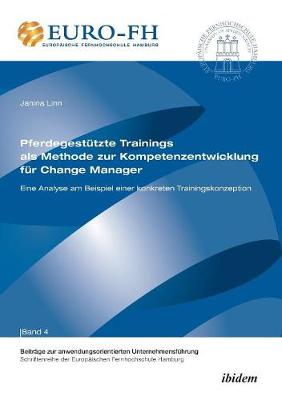 Pferdegestützte Trainings als Methode zur Kompetenzentwicklung für Change Manager. Eine Analyse am Beispiel einer konkreten Trainingskonzeption