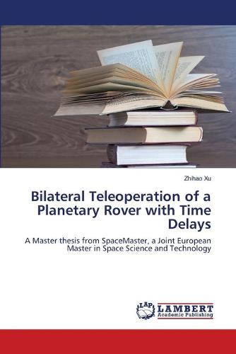 Bilateral Teleoperation of a Planetary Rover with Time Delays