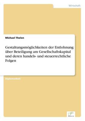 Gestaltungsmöglichkeiten der Entlohnung über Beteiligung am Gesellschaftskapital und deren handels- und steuerrechtliche Folgen