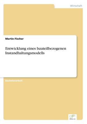 Entwicklung eines bauteilbezogenen Instandhaltungsmodells