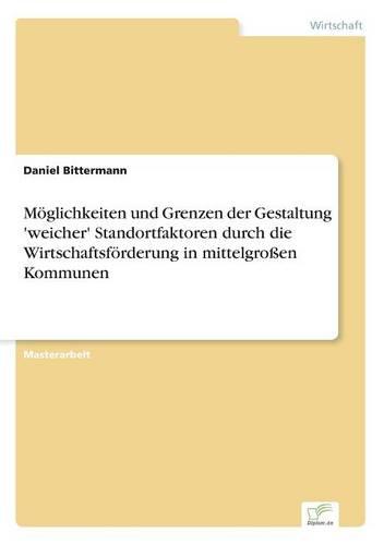Möglichkeiten und Grenzen der Gestaltung 'weicher' Standortfaktoren durch die Wirtschaftsförderung in mittelgroßen Kommunen