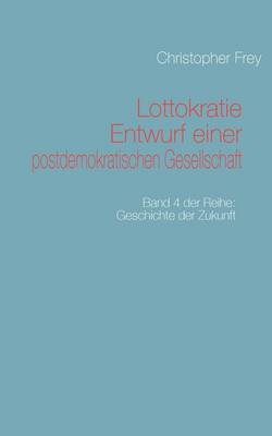 Lottokratie Entwurf einer postdemokratischen Gesellschaft