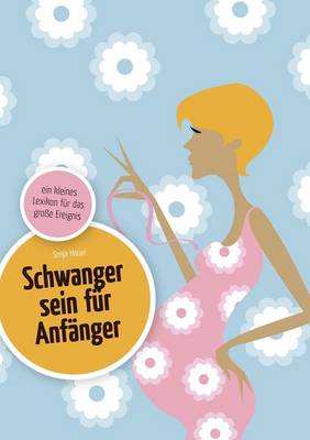Schwanger sein fur Anfanger