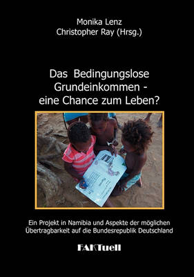 Das Bedingungslose Grundeinkommen - eine Chance zum Leben? Ein Projekt in Namibia und Aspekte der möglichen Übertragbarkeit auf die Bundesrepublik Deutschland