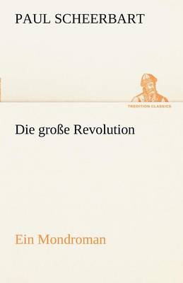 Die Grosse Revolution. Ein Mondroman