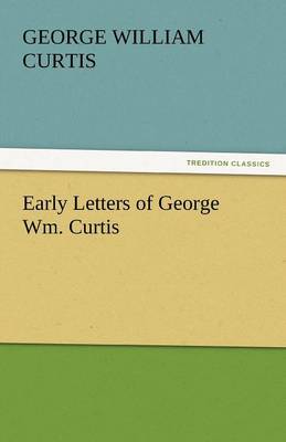 Early Letters of George Wm. Curtis