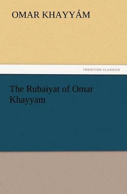 The Rubaiyat of Omar Khayyam