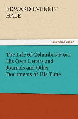 The Life of Columbus from His Own Letters and Journals and Other Documents of His Time