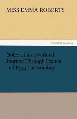 Notes of an Overland Journey Through France and Egypt to Bombay