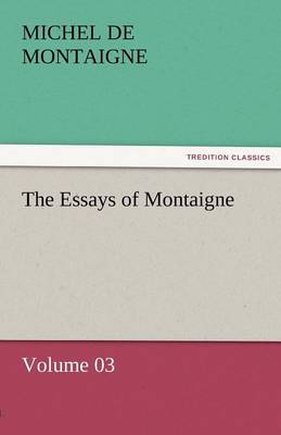 The Essays of Montaigne - Volume 03