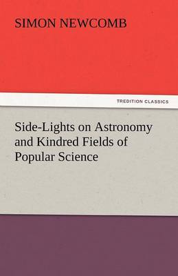 Side-Lights on Astronomy and Kindred Fields of Popular Science