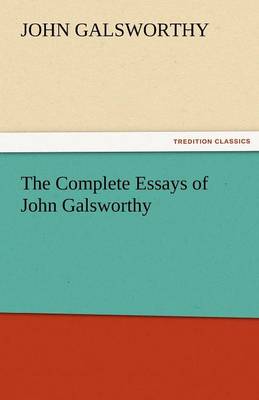 The Complete Essays of John Galsworthy