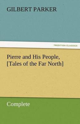 Pierre and His People, [Tales of the Far North], Complete