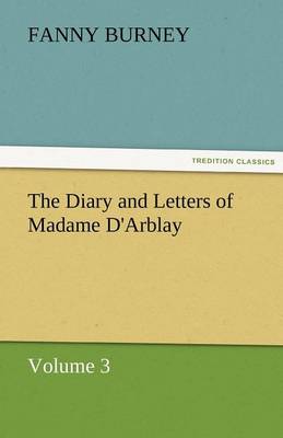 The Diary and Letters of Madame D'Arblay - Volume 3