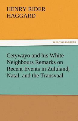 Cetywayo and his White Neighbours Remarks on Recent Events in Zululand, Natal, and the Transvaal