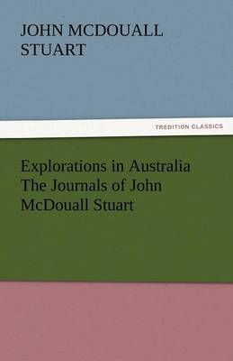 Explorations in Australia the Journals of John McDouall Stuart