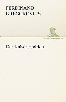 Der Kaiser Hadrian