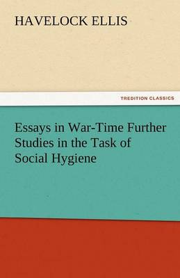 Essays in War-Time Further Studies in the Task of Social Hygiene