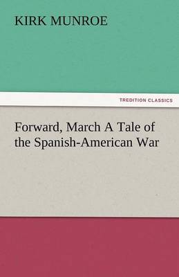 Forward, March a Tale of the Spanish-American War
