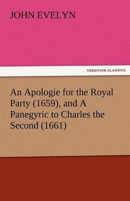 An Apologie for the Royal Party (1659), and a Panegyric to Charles the Second (1661)