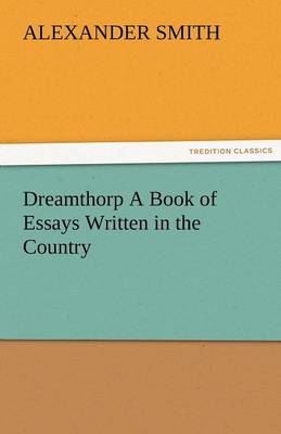 Dreamthorp a Book of Essays Written in the Country