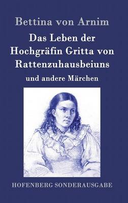 Das Leben der Hochgräfin Gritta von Rattenzuhausbeiuns