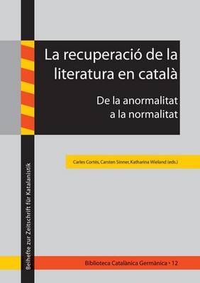 La Recuperacio de la Literatura en Catala: De la Anormalitat la Normalitat