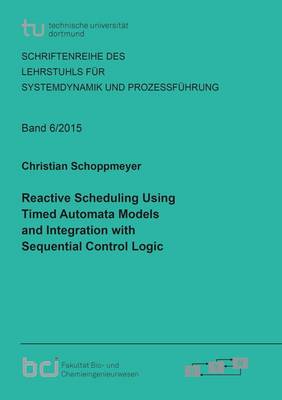 Reactive Scheduling Using Timed Automata Models and Integration with Sequential Control Logic