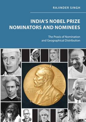 India's Nobel Prize Nominators and Nominees: The Praxis of Nomination and Geographical Distribution
