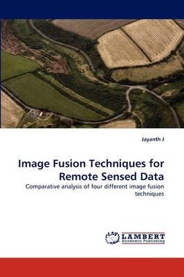 Image Fusion Techniques for Remote Sensed Data